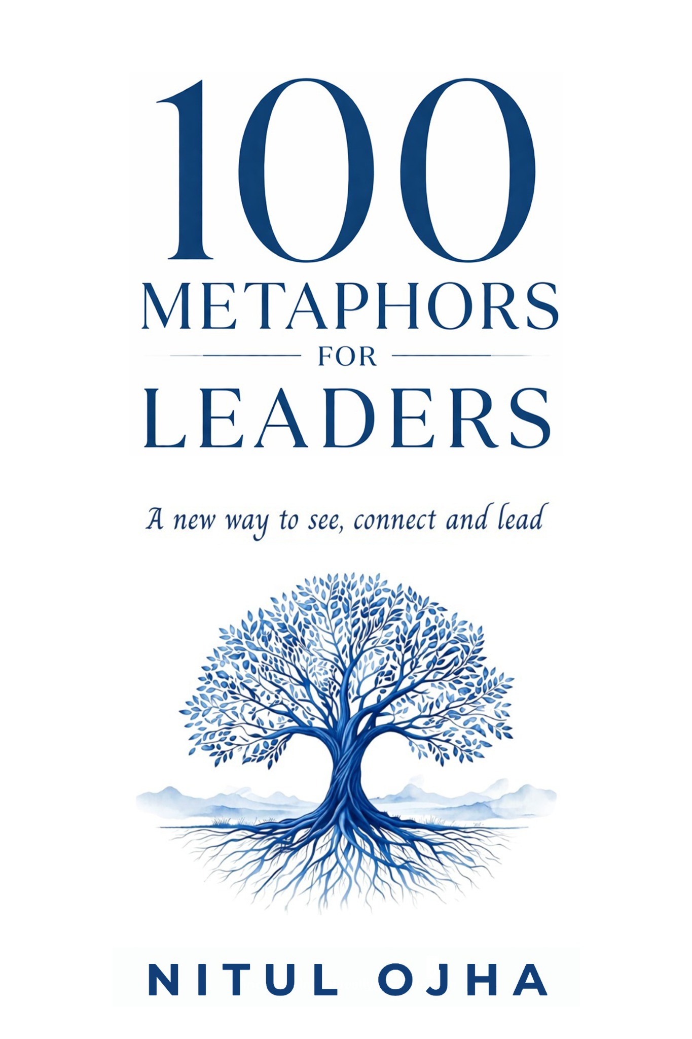 100 Metaphors for Leaders book cover, by Nitul Ojha, with a blue tree and its roots on white